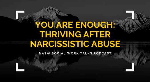 You Are Enough_ Thriving After Narcissistic Abuse - NASW Social Work Talks Podcast